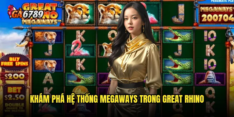 Slot Great Rhino Megaways trên Ga6789 có gì đặc biệt so với phiên bản gốc? 2 Khám phá hệ thống Megaways trong Great Rhino