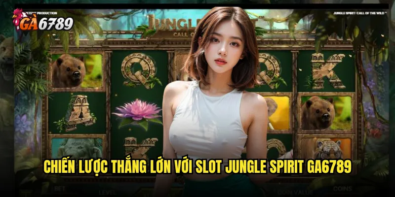 Slot Jungle Spirit có thể mang lại jackpot khủng trên Ga6789 không? 3 Chiến lược thắng lớn với Slot Jungle Spirit Ga6789