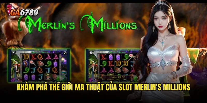 Làm thế nào để chinh phục kho báu trong Slot Merlin's Millions Ga6789? 2 Khám phá thế giới ma thuật của Slot Merlin's Millions