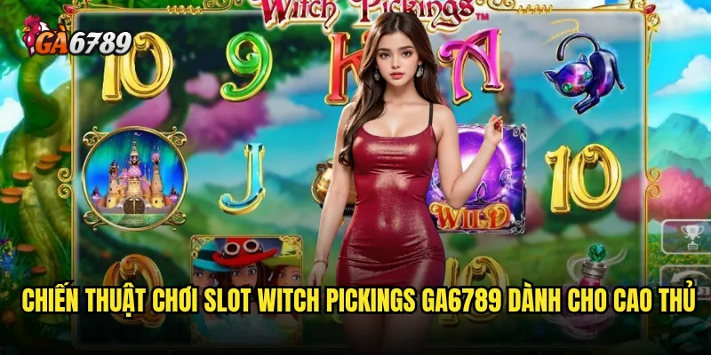 Slot Witch Pickings Ga6789 có thực sự mang lại vận may như lời đồn? 3 Chiến thuật chơi Slot Witch Pickings Ga6789 dành cho cao thủ