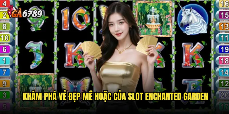 Slot Enchanted Garden Ga6789 có xứng đáng là khu vườn kỳ diệu nhất? 2 Khám phá vẻ đẹp mê hoặc của Slot Enchanted Garden