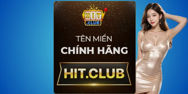 Hitclub thật – chỉ tin vào hit.club khi đăng nhập 2 Hit.club – miền duy nhất được xác thực